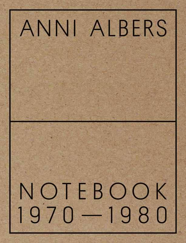 Anni Albers: Notebook 1970-1980 by Anni Albers: Hardcover; 152 pages / English