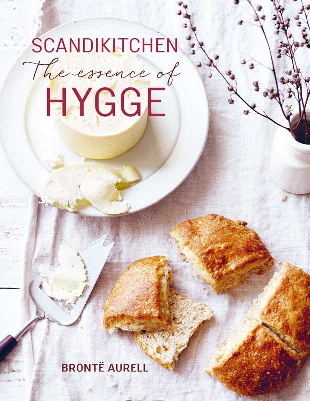 ScandiKitchen: The Essence of Hygge by Bronte Aurell: Hardcover; 160 pages / English