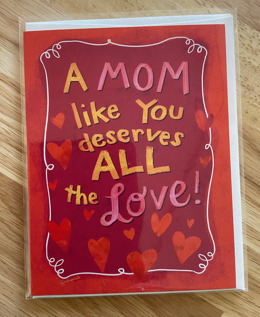 LOVE - Mom Deserves Love - Greeting Card for Mom, Sister, Grandma, Mom Friends, art by Adriana Bergstrom (Adriprints)