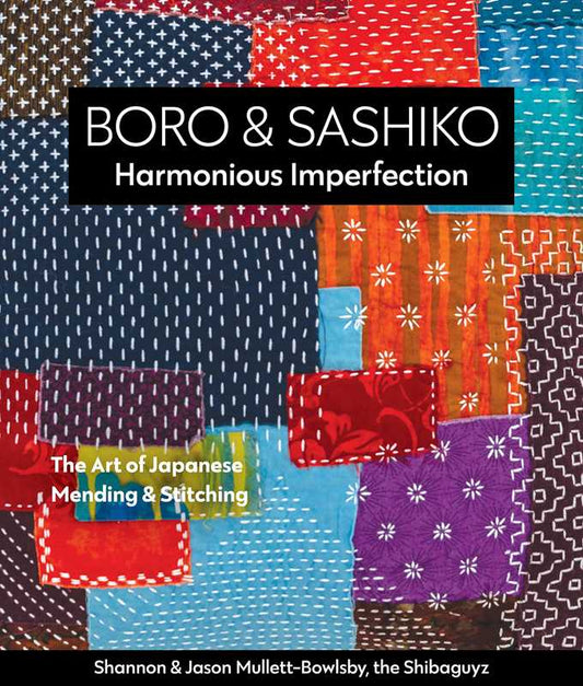 Boro & Sashiko, Harmonious Imperfection by Shannon Mullett-Bowlsby: Paperback; 176 pages / English